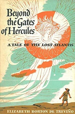 Beyond the Gates of Hercules: A Tale of the Lost Atlantis by Elizabeth Borton de Treviño