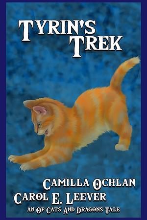 Tyrin's Trek by Carol E. Leever & Camilla Ochlan