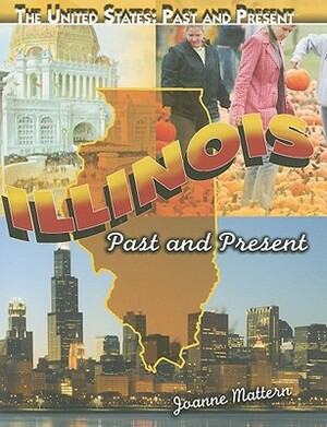 Illinois: Past and Present by Joanne Mattern