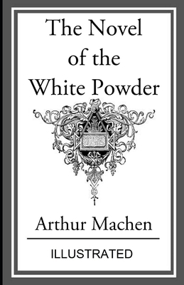 The Novel of the White Powder illustrated by Arthur Machen