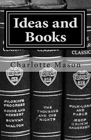 Ideas and Books: The Method of Education (Charlotte Mason Topics Book 3) by Charlotte M. Mason, Deborah Taylor-Hough