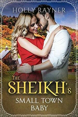 The Sheikh's Small Town Baby by Holly Rayner