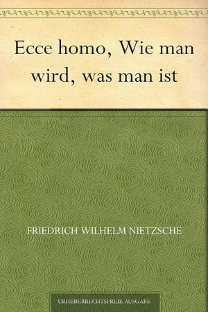 Ecce homo, Wie man wird, was man ist (German Edition) by Friedrich Nietzsche