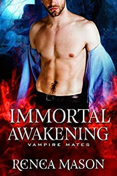 Immortal Awakening by Renea Mason