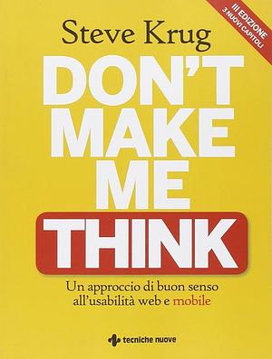 Don't make me think: Un approccio di buon senso all'usabilità web e mobile by Steve Krug, Barbara Sansone