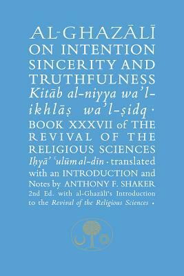 Al-Ghazali on Intention, Sincerity and Truthfulness: Book XXXVII of the Revival of the Religious Sciences by Abu Hamid Al-Ghazali