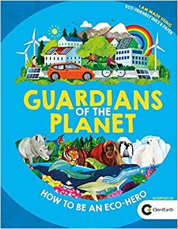 Guardians of the Planet: How to be an Eco-Hero by Clive Gifford, Jonathan Woodward
