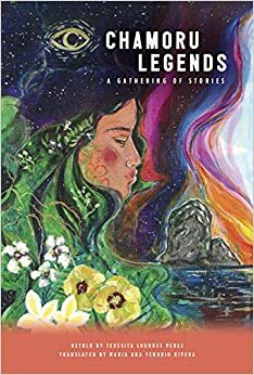 CHAMORU LEGENDS: A Gathering of Stories by Teresita Lourdes Perez