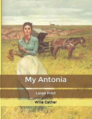 My Antonia: Large Print by Willa Cather