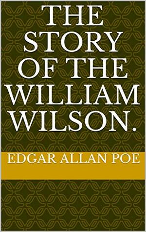 The Story of William Wilson by Edgar Allan Poe