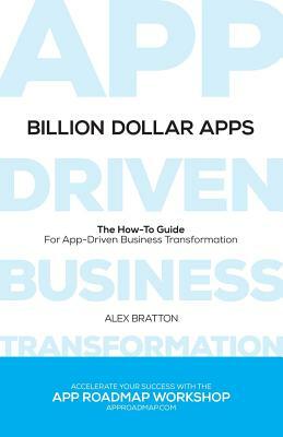 Billion Dollar Apps: How To Find & Implement A Winning Mobile Strategy by Alex Bratton