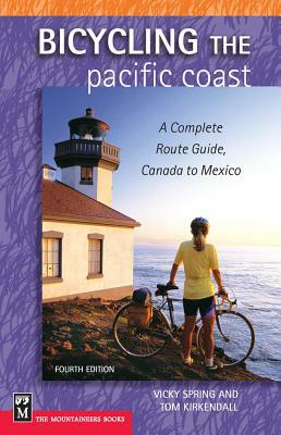 Bicycling the Pacific Coast: A Complete Route Guide, Canada to Mexico by Vicky Spring, Tom Kirkendall