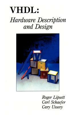 Vhdl: Hardware Description and Design by Carl F. Schaefer, Cary Ussery, Roger Lipsett