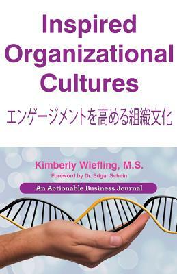 Inspired Organizational Cultures: Discover Your DNA, Engage Your People, and Design Your Future by Kimberly Wiefling