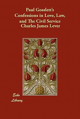 Paul Gosslett's Confessions in Love, Law, and the Civil Service by Charles James Lever