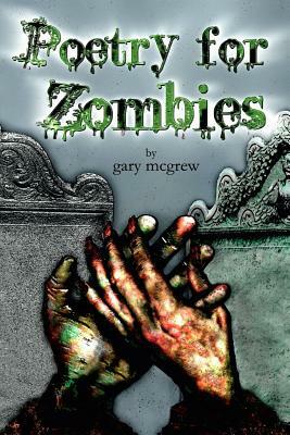 Poetry for Zombies by Gary McGrew