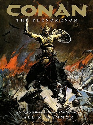 Conan the Phenomenon: The Legacy of Robert E. Howard's Fantasy Icon by Frank Frazetta, Paul M. Sammon