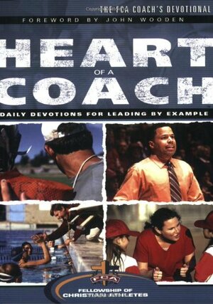 The Heart of a Coach: Daily Devotions for Leading by Example by Fellowship of Christian Athletes