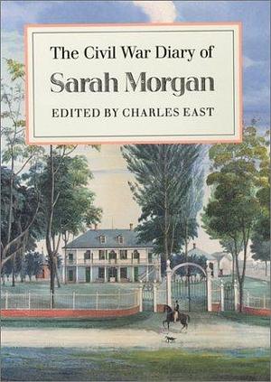 The Civil War Diary of Sarah Morgan by Charles East, Charles East