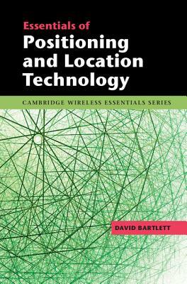 Essentials of Positioning and Location Technology by David Bartlett