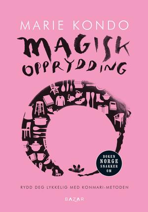 Magisk opprydding: rydd deg lykkelig med Konmari-metoden by Marie Kondo