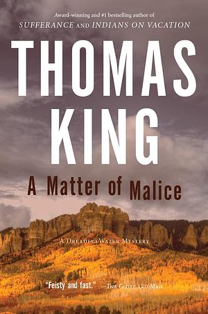 A Matter of Malice: A DreadfulWater Mystery by Thomas King