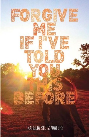 Forgive Me If I've Told You This Before by Karelia Stetz-Waters