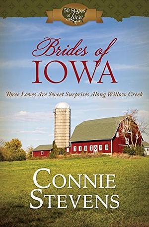 Brides of Iowa: Three Loves Are Sweet Surprises along Willow Creek by Connie Stevens