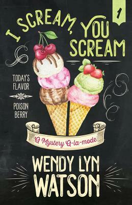 I Scream, You Scream by Wendy Lyn Watson