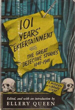 101 Years' Entertainment: The Great Detective Stories, 1841-1941 by Ellery Queen