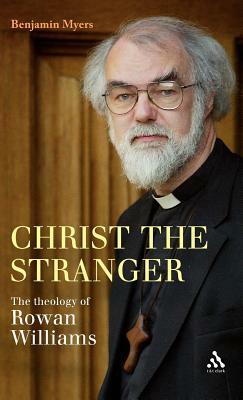 Christ the Stranger: The Theology of Rowan Williams by Benjamin Myers