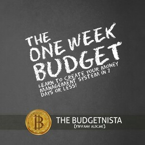 The One Week Budget: Learn to Create Your Money Management System in 7 Days or Less! by Tiffany Aliche