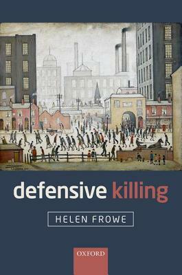 Defensive Killing: An Essay on War and Self-Defence by Helen Frowe