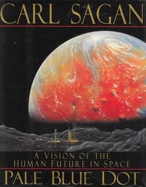 Pale Blue Dot - A Vision Of The Human Future In Space by Carl Sagan