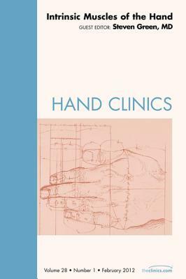 Intrinsic Muscles of the Hand, an Issue of Hand Clinics, Volume 28-1 by Steven Green