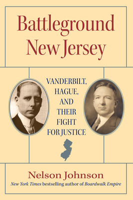 Battleground New Jersey: Vanderbilt, Hague, and Their Fight for Justice by Nelson Johnson