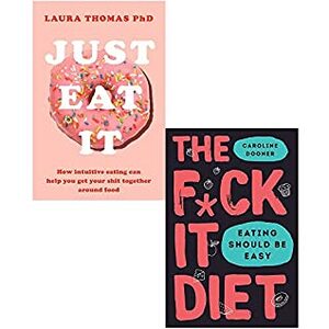 The F*ck It Diet: Eating Should Be Easy & Just Eat It 2 Books Collection Set By Caroline Dooner & laura thomas by Caroline Dooner, The F*ck It Diet by Caroline Dooner, Laura Thomas, Just Eat It by laura thomas
