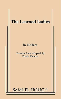 The Learned Ladies by Molière, Freyda Thomas