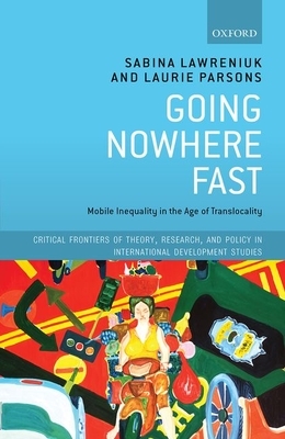 Going Nowhere Fast: Mobile Inequality in the Age of Translocality by Laurie Parsons, Sabina Lawreniuk