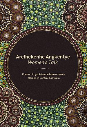 Arelhekenke Angkentye: Women's Talk by Arrernte Women from Central Australia