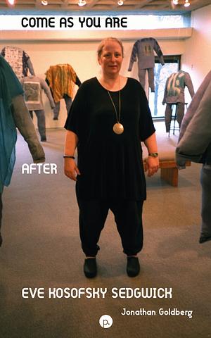 Come As You Are: After Eve Kosofsky Sedgwick by Eve Kosofsky Sedgwick, Jonathan Goldberg