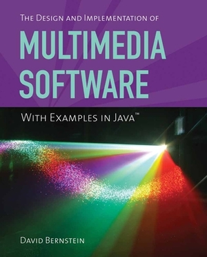 The Design and Implementation of Multimedia Software with Examples in Java by David Bernstein