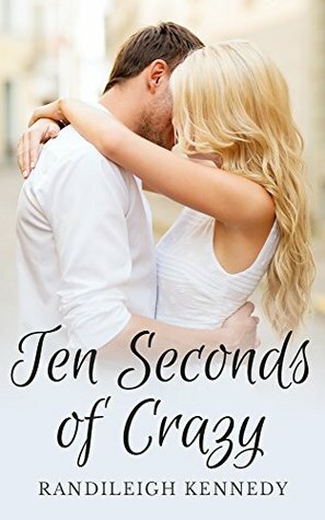 Ten Seconds of Crazy by Randileigh Kennedy, R.L. Kennedy