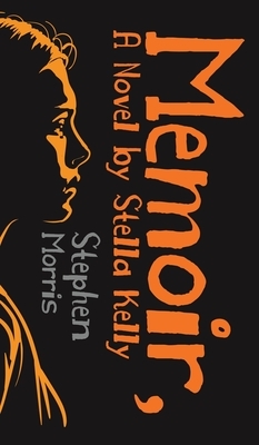 Memoir, A Novel by Stella Kelly by Stephen Morris