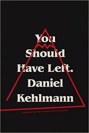 You Should Have Left by Ross Benjamin, Daniel Kehlmann