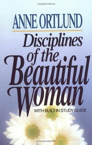 Disciplines of the Beautiful Woman by Anne Ortlund