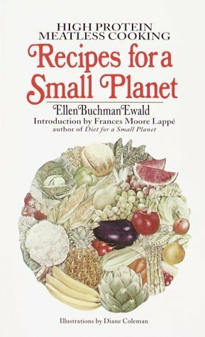 Recipes for a Small Planet by Ellen Buchman Ewald, Frances Moore Lappé, Diane Coleman