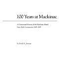 100 Years at Mackinac: A Centennial History of the Mackinac Island State Park Commission, 1895-1995 by David A. Armour