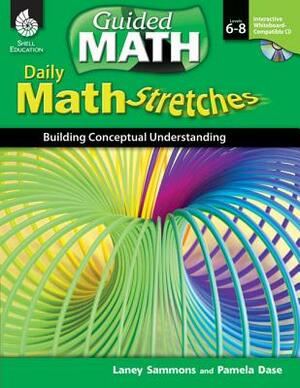 Daily Math Stretches: Building Conceptual Understanding Levels 6-8 (Levels 6-8): Building Conceptual Understanding [with Cdrom] [With CDROM] by Laney Sammons