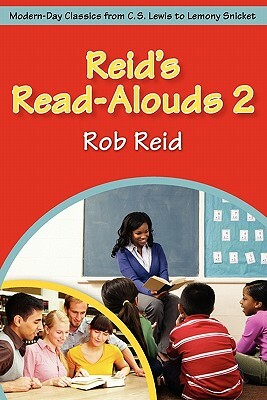 Reid's Read-Alouds 2: Modern-Day Classics from C.S. Lewis to Lemony Snicket by Rob Reid